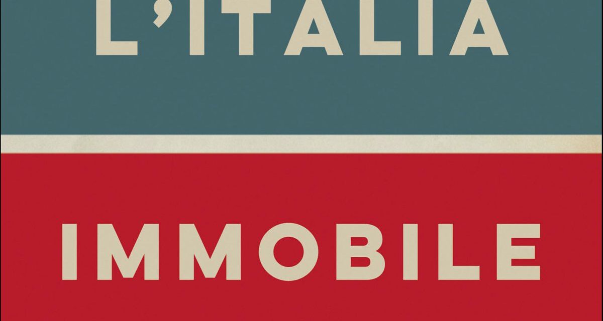 “L’ITALIA IMMOBILE – Appalti, Burocrazia, Corruzione. I rimedi per ripartire”