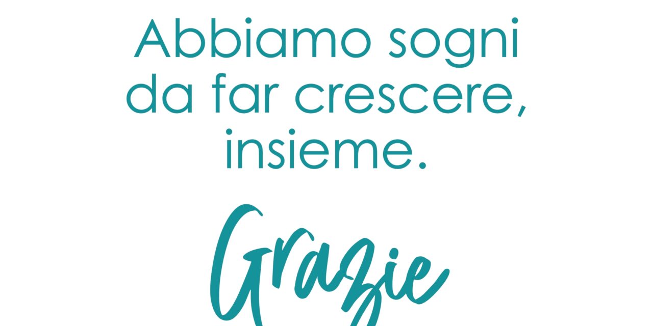 «Abbiamo sogni da far crescere. Insieme».