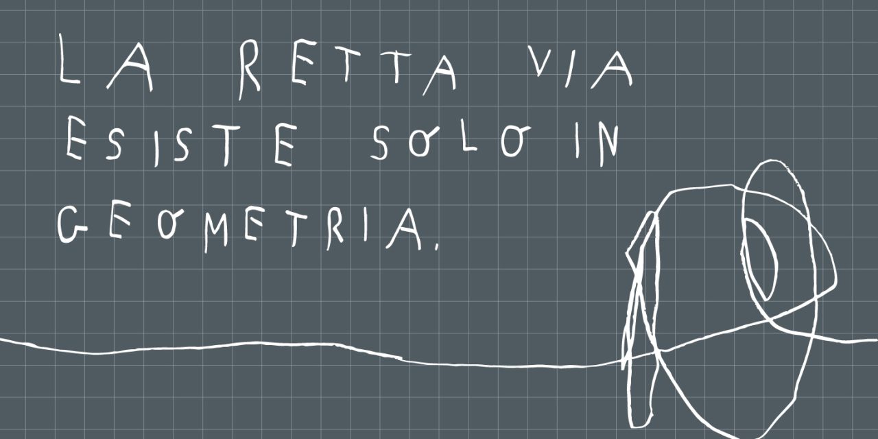 LA RETTA VIA ESISTE SOLO IN GEOMETRIA: ULTIMO WEEKEND DI VISITE
