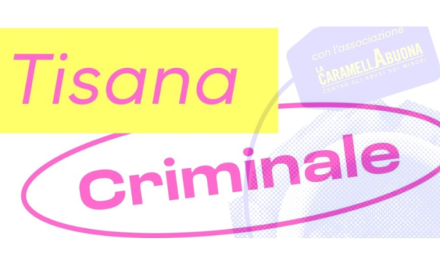 Tisana Criminale tra sensibilizzazione e conoscenza